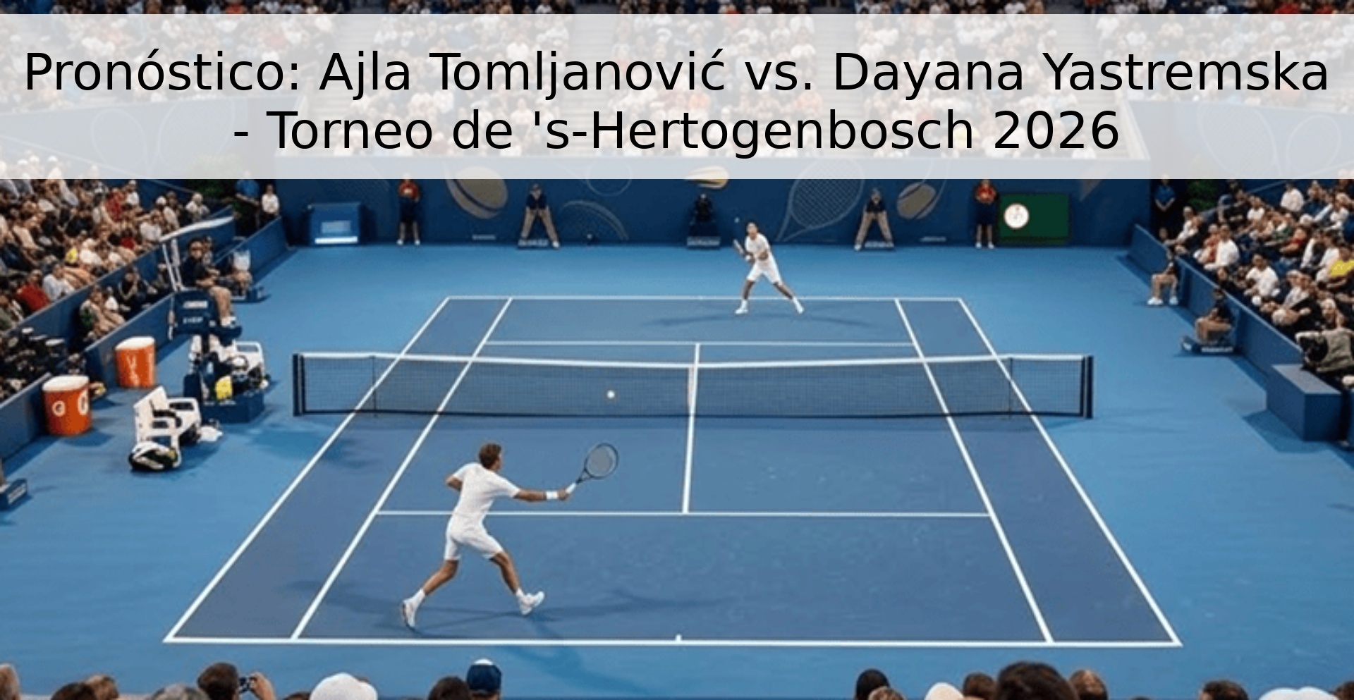 Pronóstico: Ajla Tomljanović vs. Dayana Yastremska - Torneo de 's-Hertogenbosch 2026