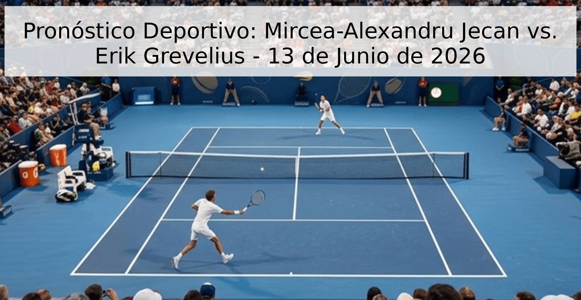 Pronóstico Deportivo: Mircea-Alexandru Jecan vs. Erik Grevelius - 13 de Junio de 2026 Pronóstico Deportivo: Mircea-Alexandru Jecan vs. Erik Grevelius - 13 de Junio de 2026
