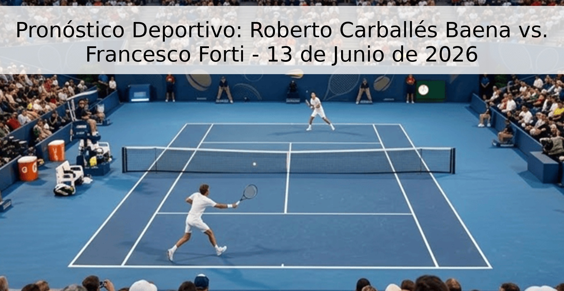 Pronóstico Deportivo: Roberto Carballés Baena vs. Francesco Forti - 13 de Junio de 2026
