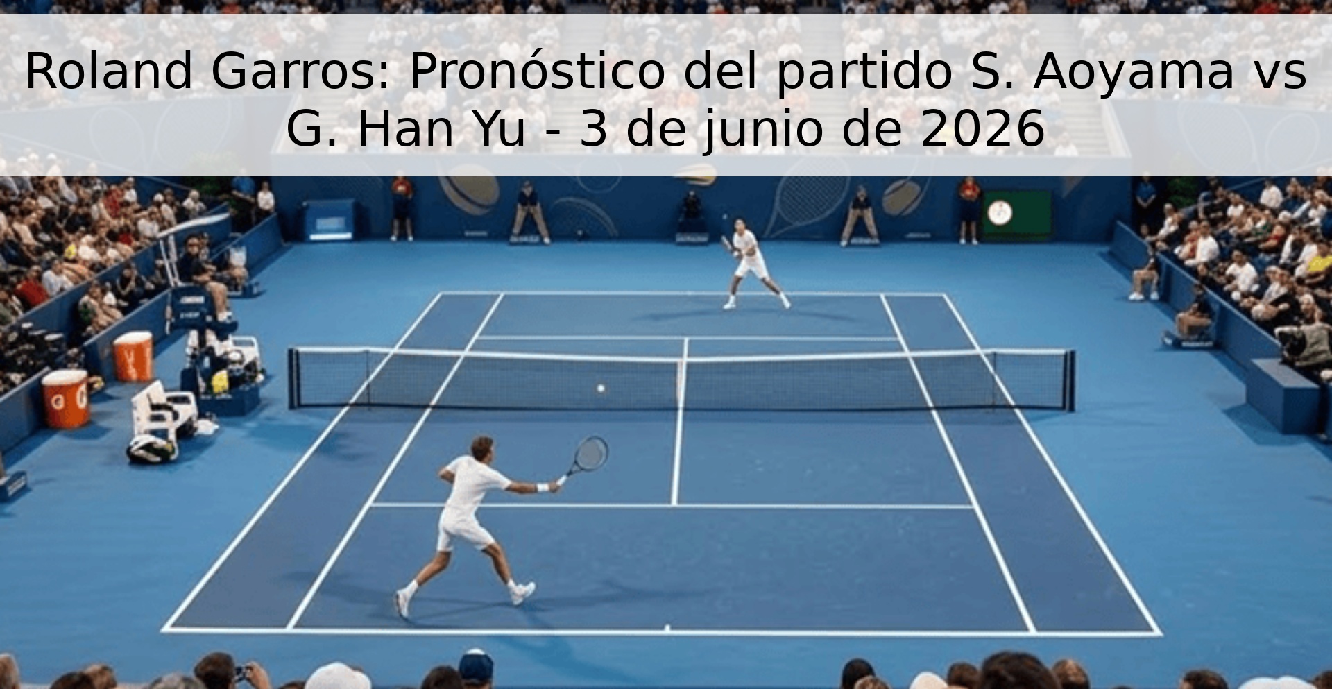 Roland Garros: Pronóstico del partido S. Aoyama vs G. Han Yu - 3 de junio de 2026