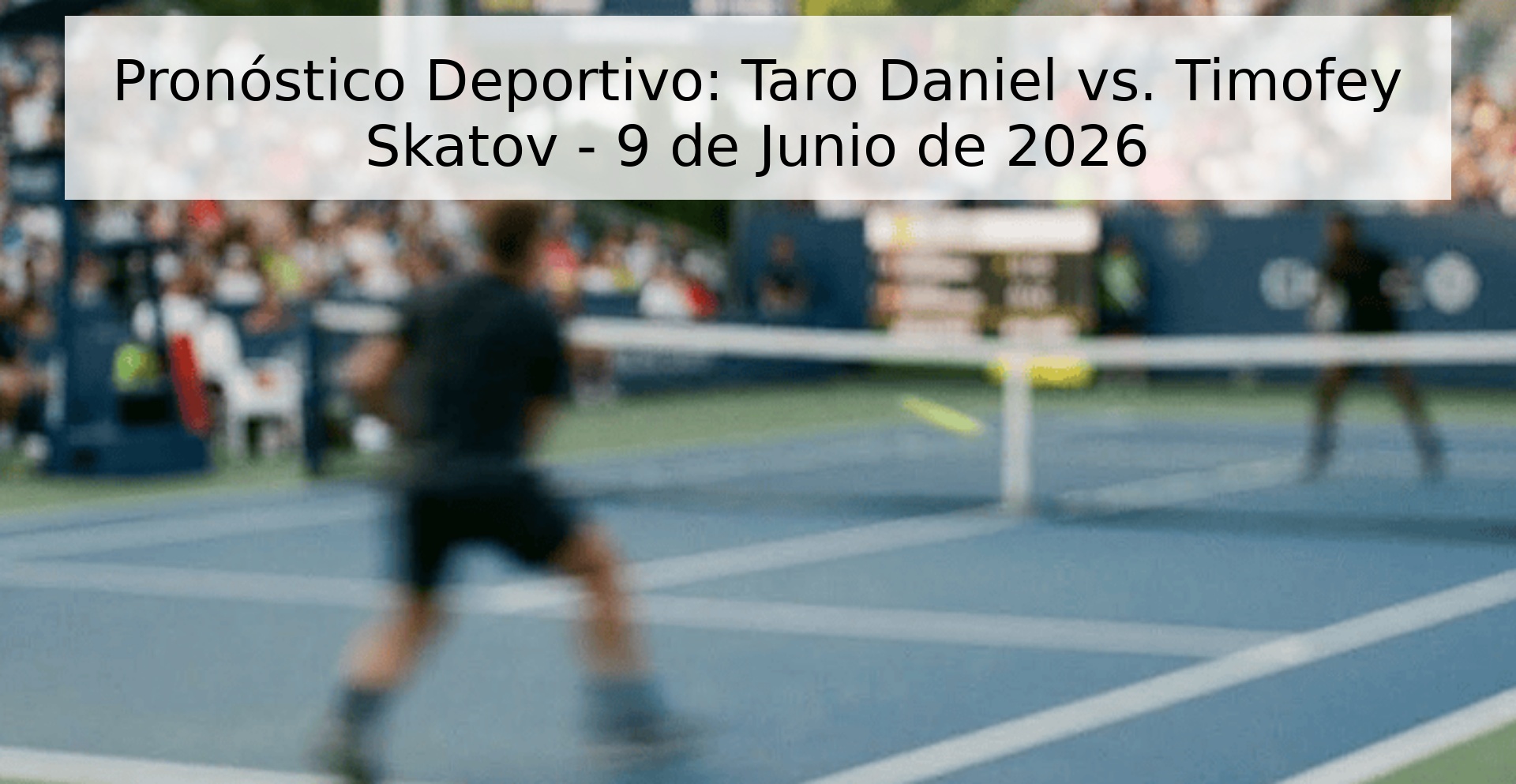 Pronóstico Deportivo: Taro Daniel vs. Timofey Skatov - 9 de Junio de 2026