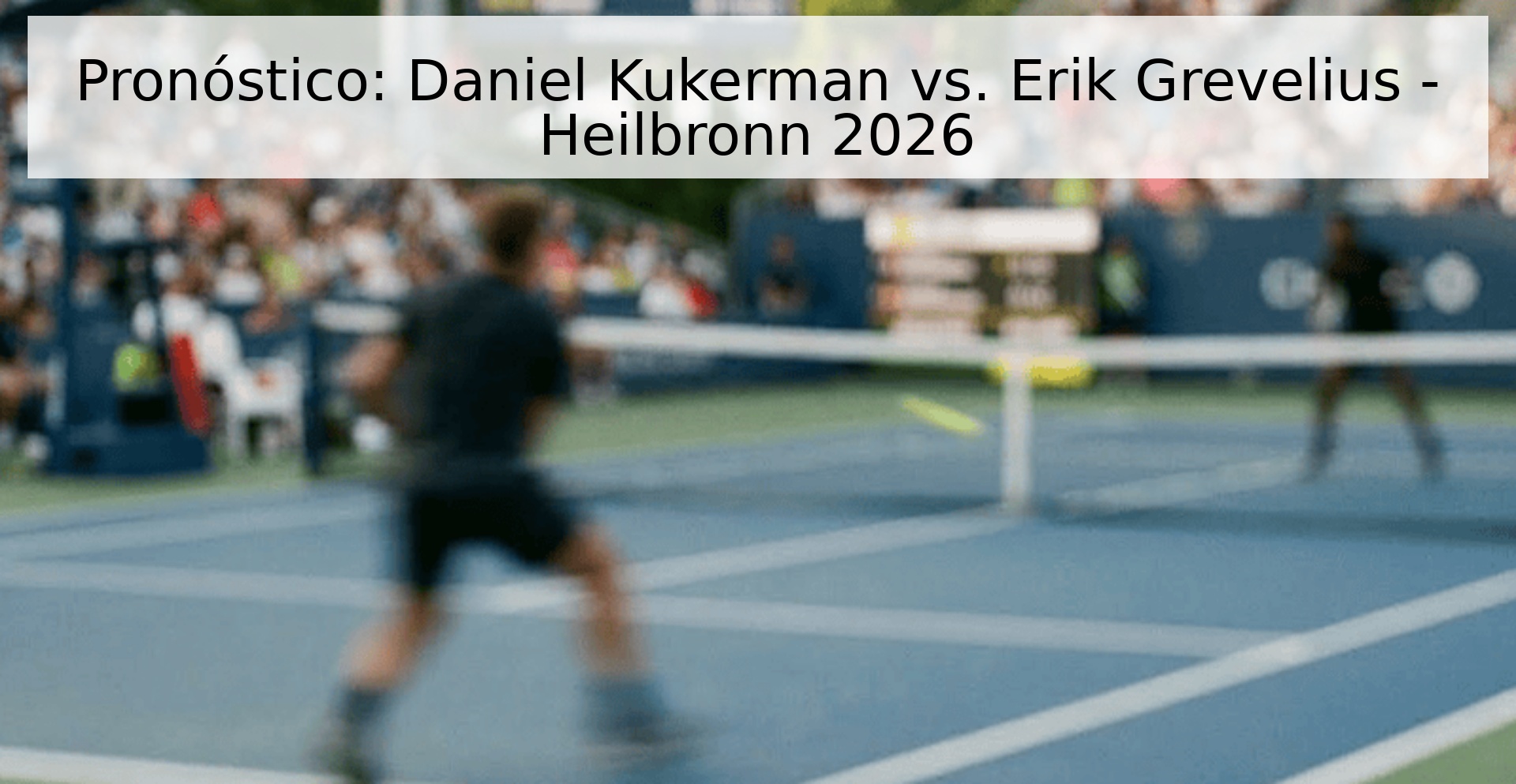 Pronóstico: Daniel Kukerman vs. Erik Grevelius - Heilbronn 2026