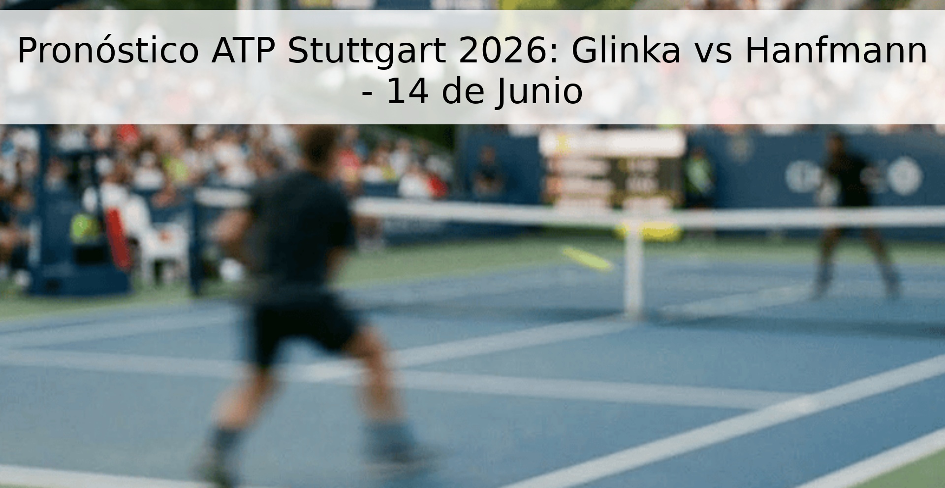 Pronóstico ATP Stuttgart 2026: Glinka vs Hanfmann - 14 de Junio