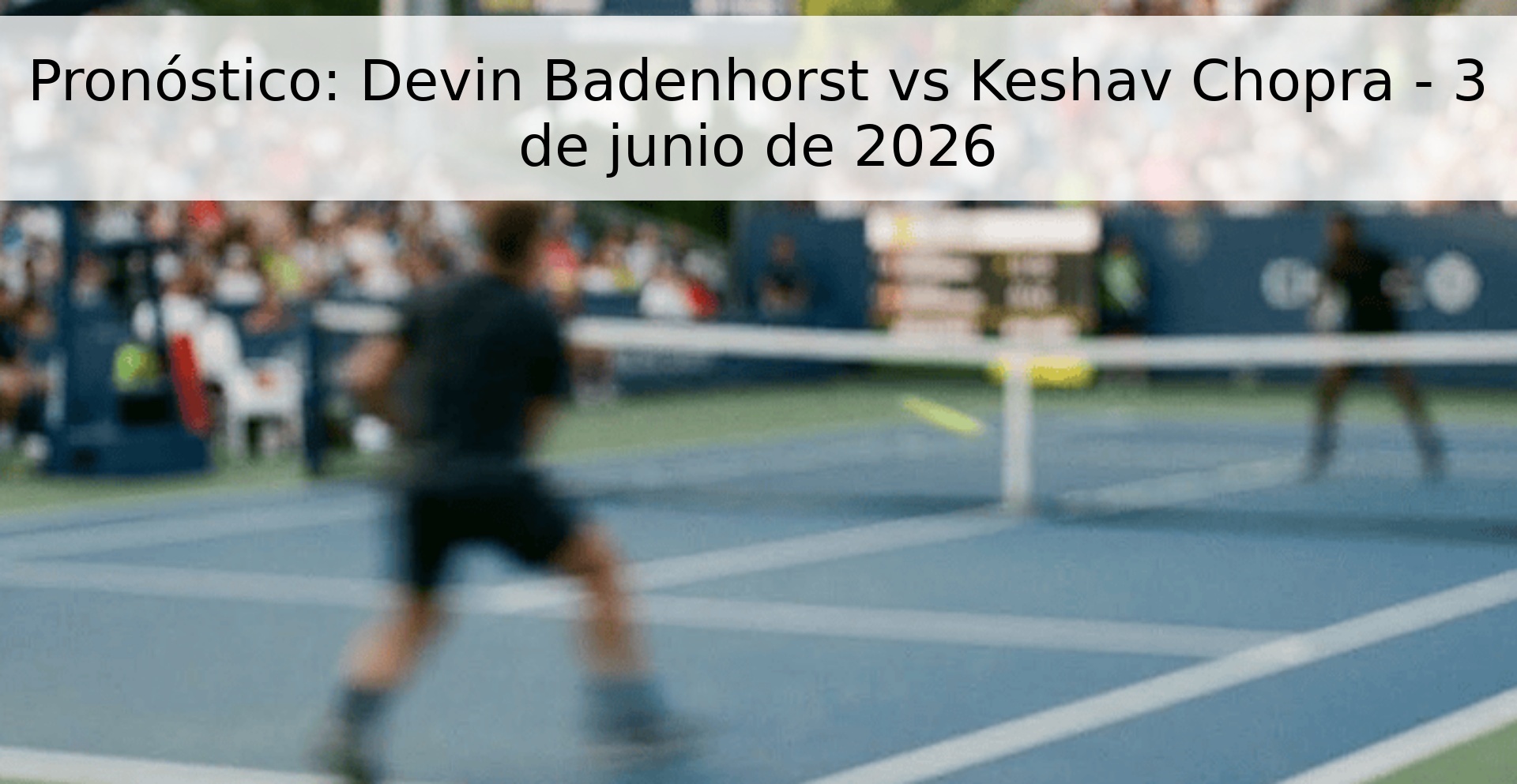 Pronóstico: Devin Badenhorst vs Keshav Chopra - 3 de junio de 2026