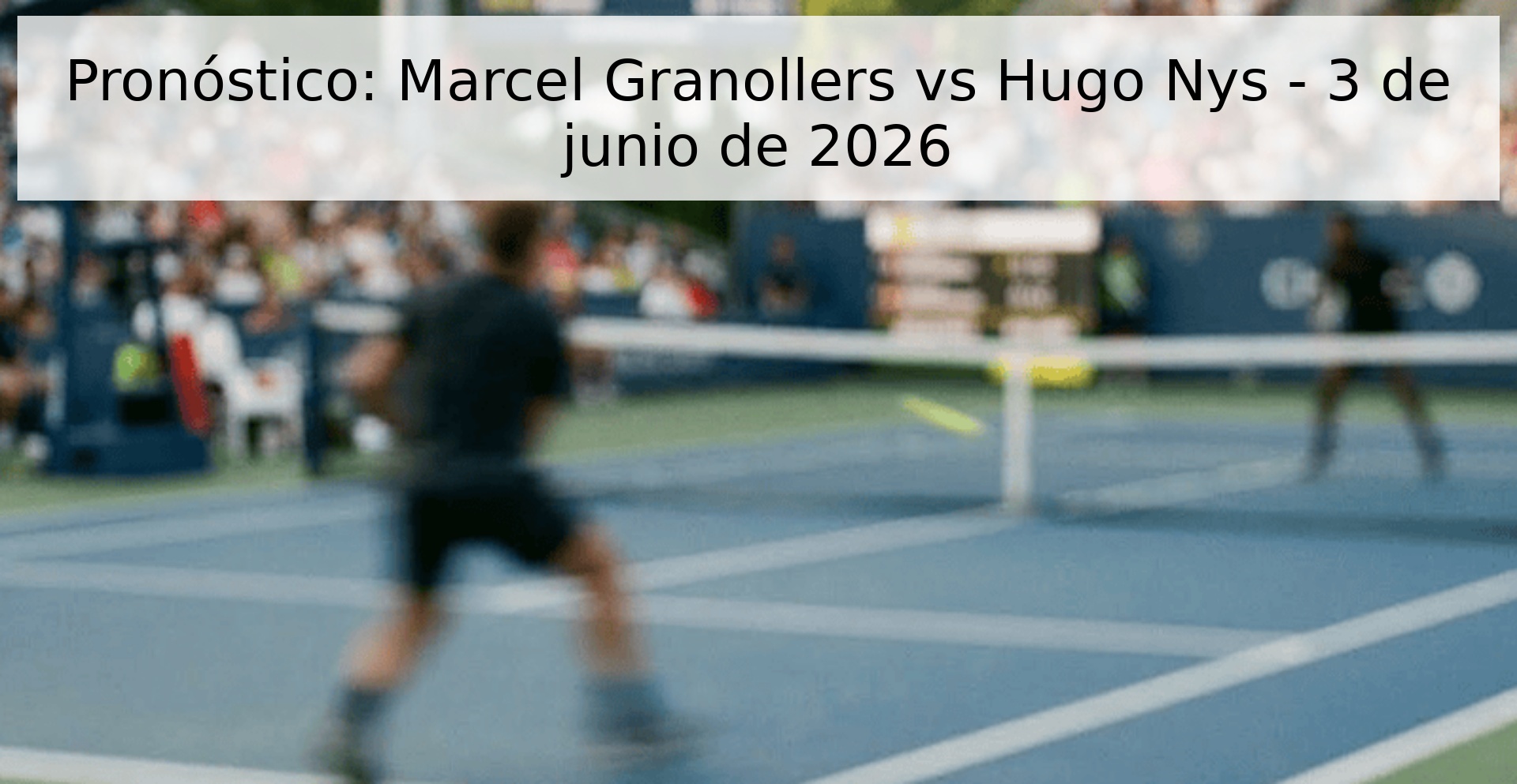 Prediction: Marcel Granollers vs Hugo Nys - June 3, 2026