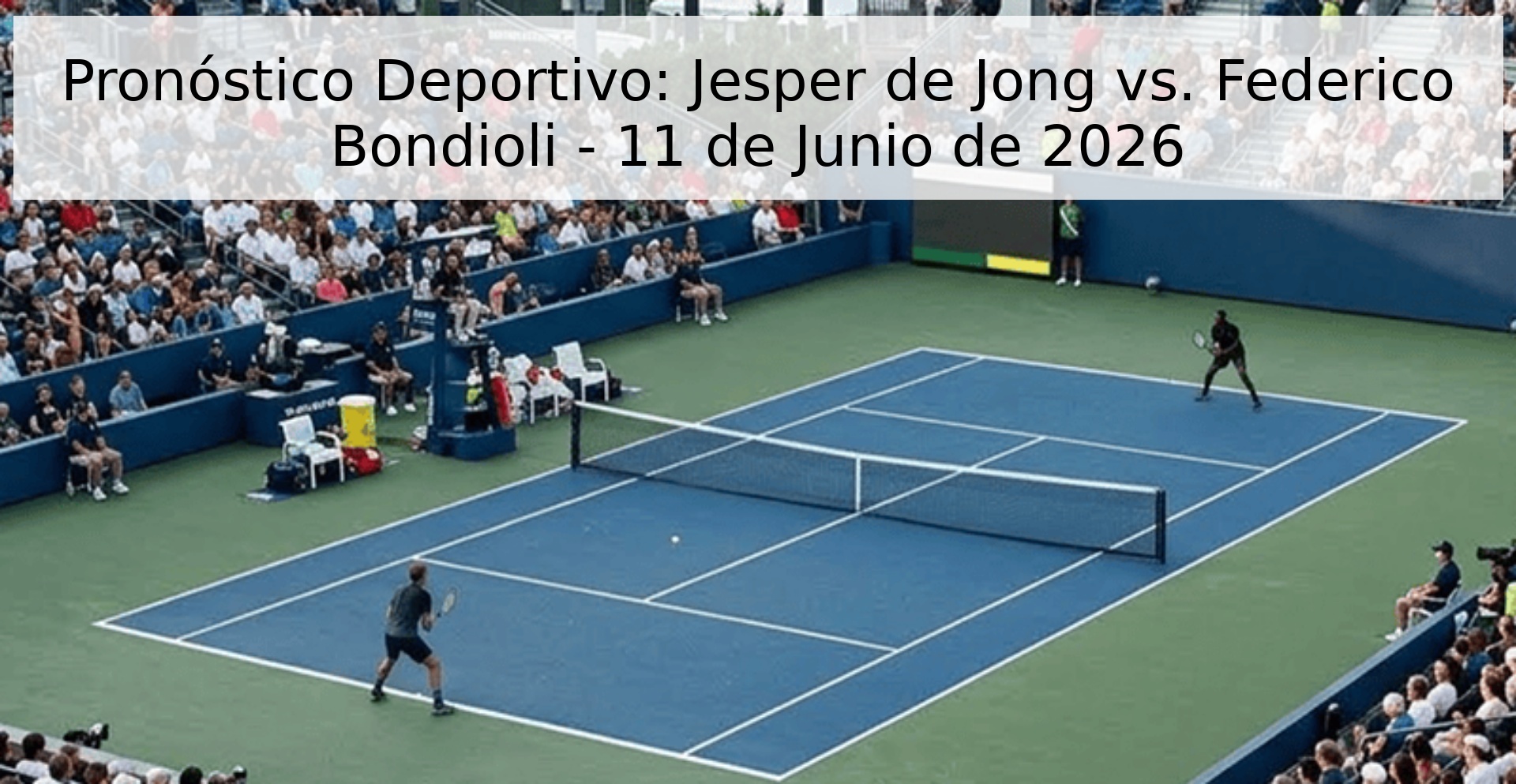 Pronóstico Deportivo: Jesper de Jong vs. Federico Bondioli - 11 de Junio de 2026 Pronóstico Deportivo: Jesper de Jong vs. Federico Bondioli - 11 de Junio de 2026