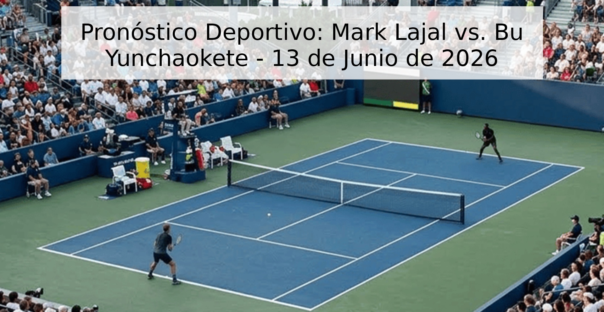 Pronóstico Deportivo: Mark Lajal vs. Bu Yunchaokete - 13 de Junio de 2026