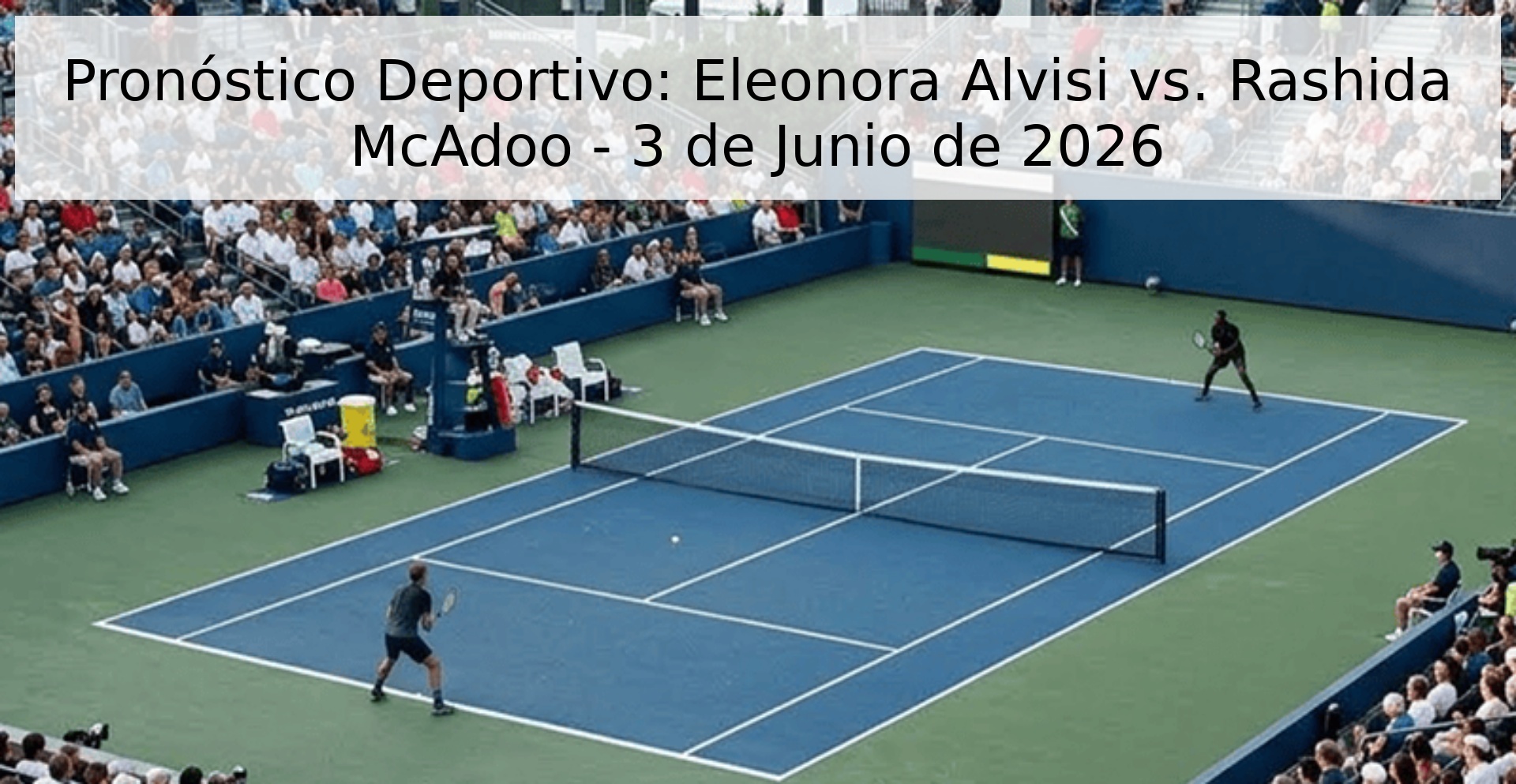 Pronóstico Deportivo: Eleonora Alvisi vs. Rashida McAdoo - 3 de Junio de 2026