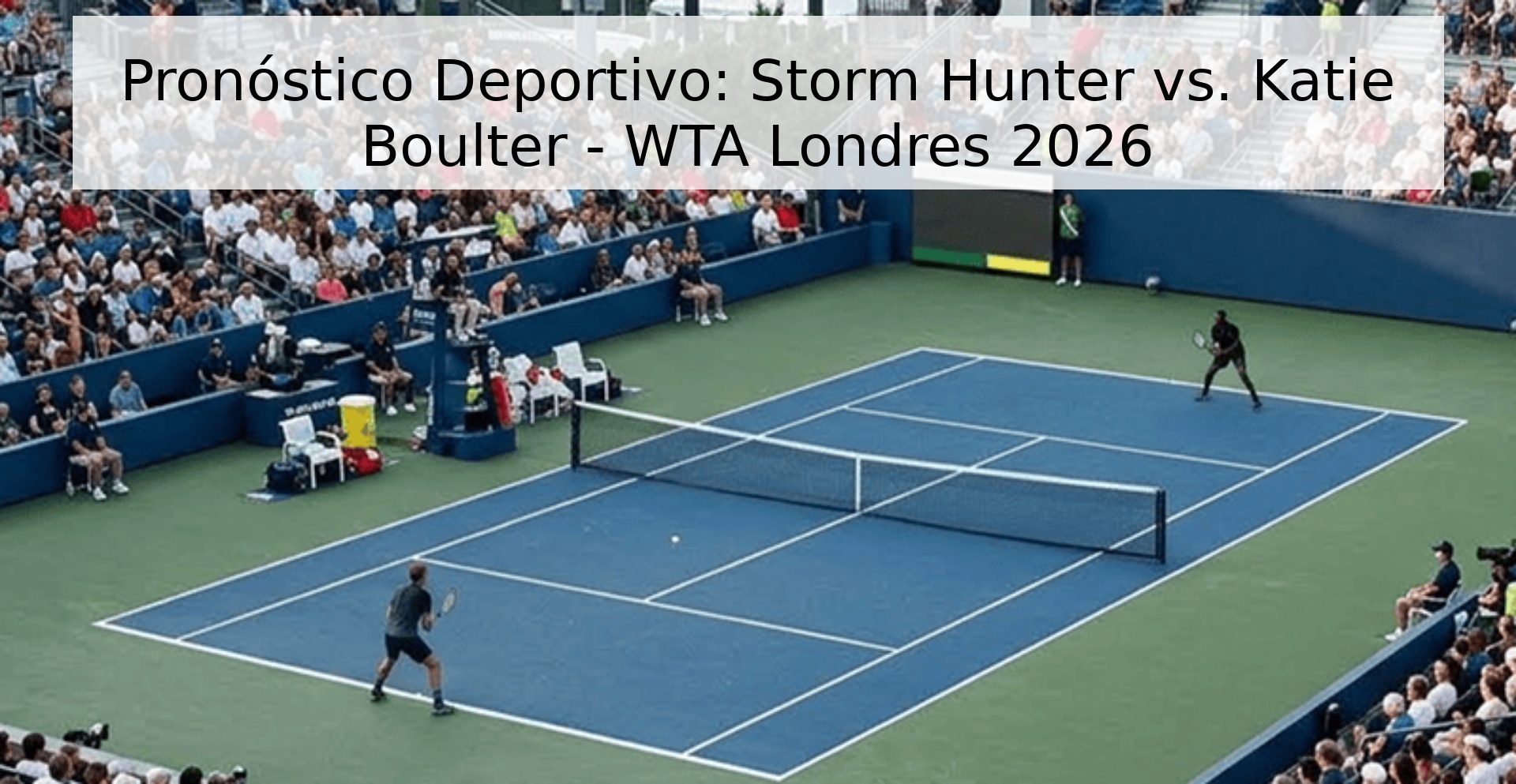 Pronóstico Deportivo: Storm Hunter vs. Katie Boulter - WTA Londres 2026 Pronóstico Deportivo: Storm Hunter vs. Katie Boulter - WTA Londres 2026