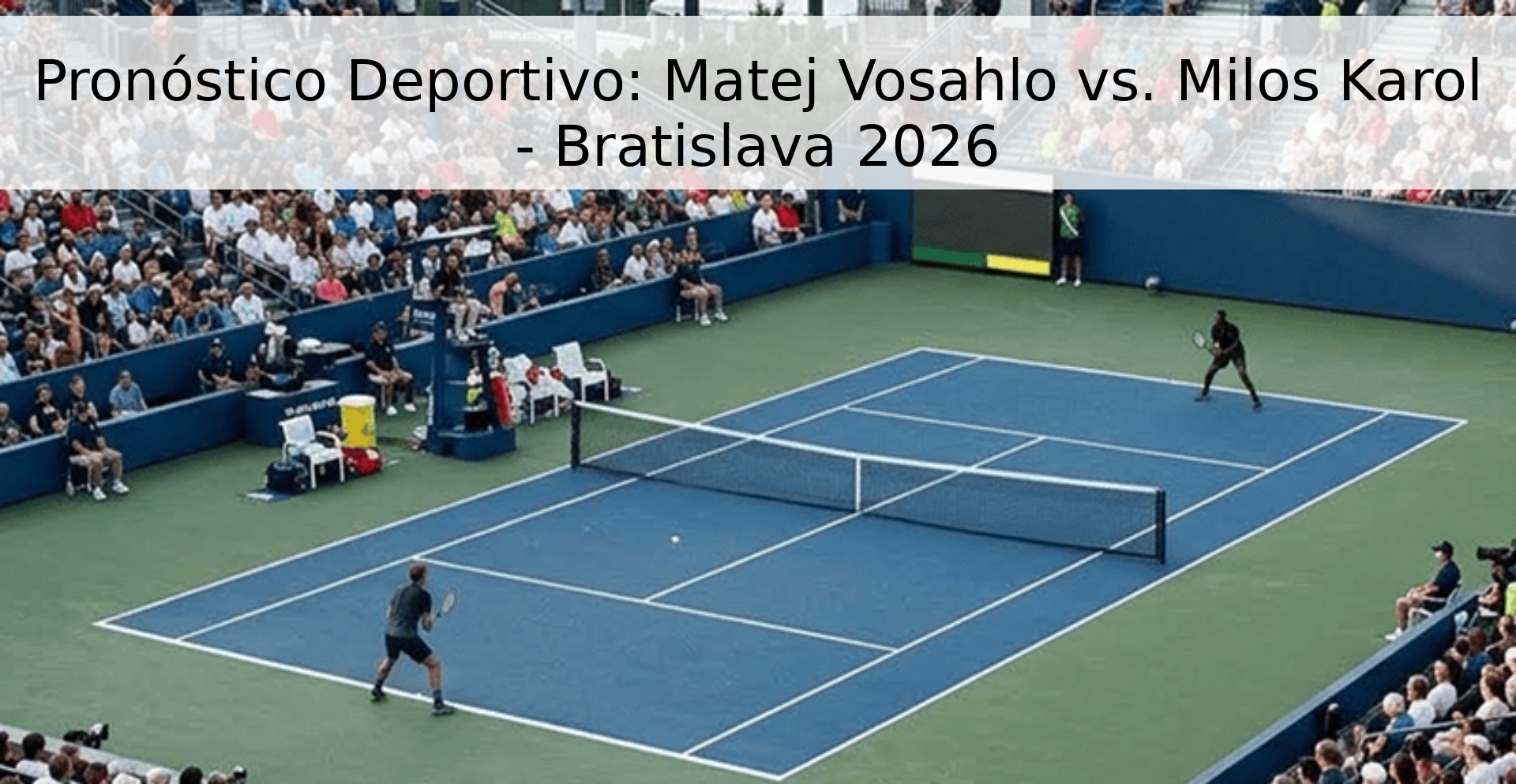 Pronóstico Deportivo: Matej Vosahlo vs. Milos Karol - Bratislava 2026