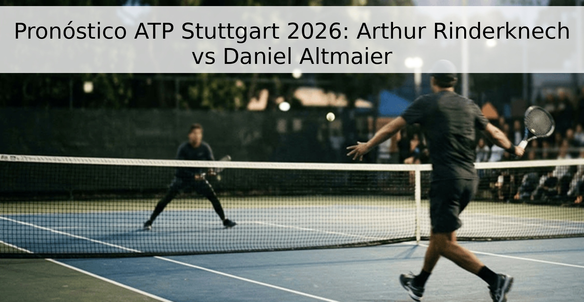 Pronóstico ATP Stuttgart 2026: Arthur Rinderknech vs Daniel Altmaier