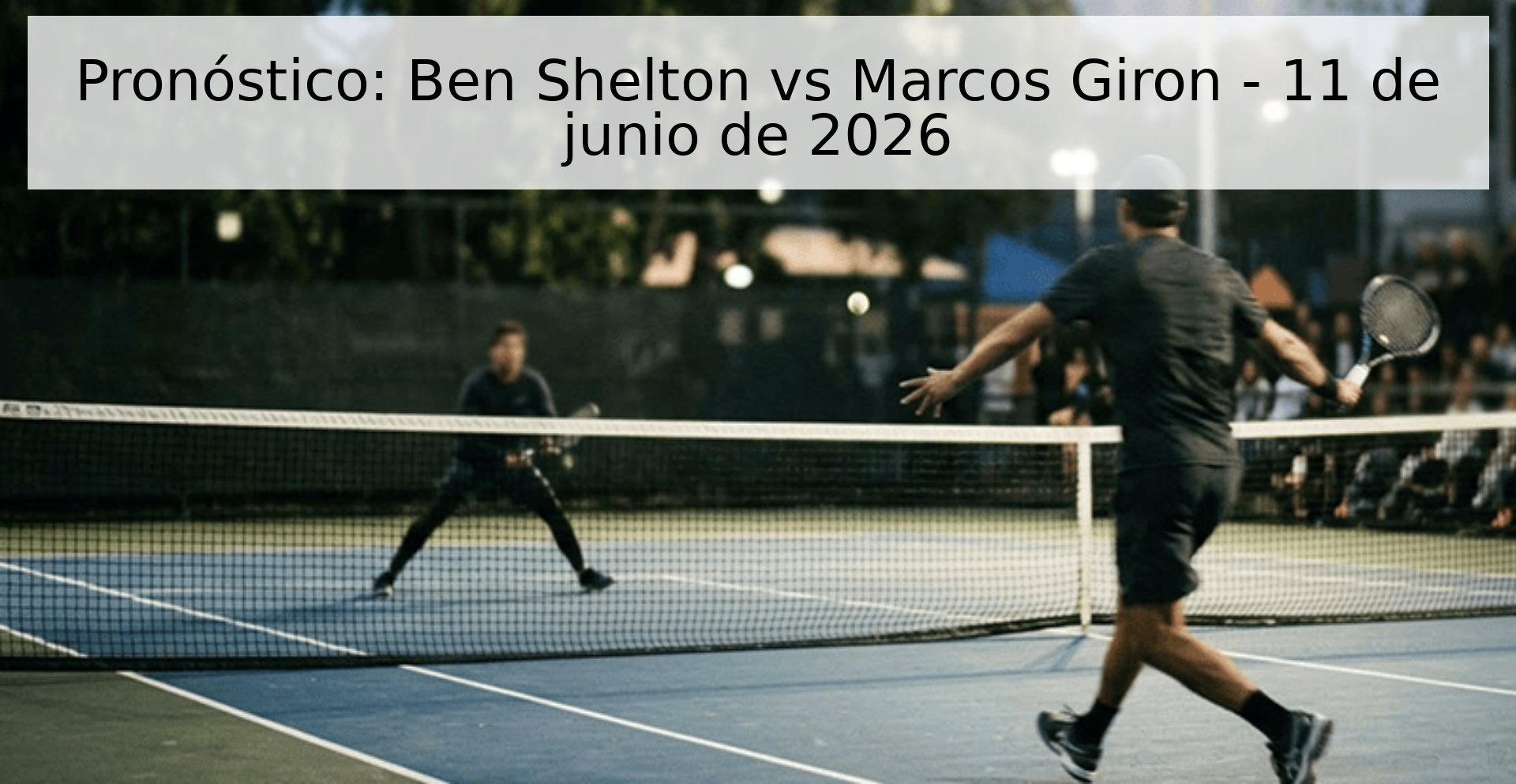 Pronóstico: Ben Shelton vs Marcos Giron - 11 de junio de 2026 Pronóstico: Ben Shelton vs Marcos Giron - 11 de junio de 2026