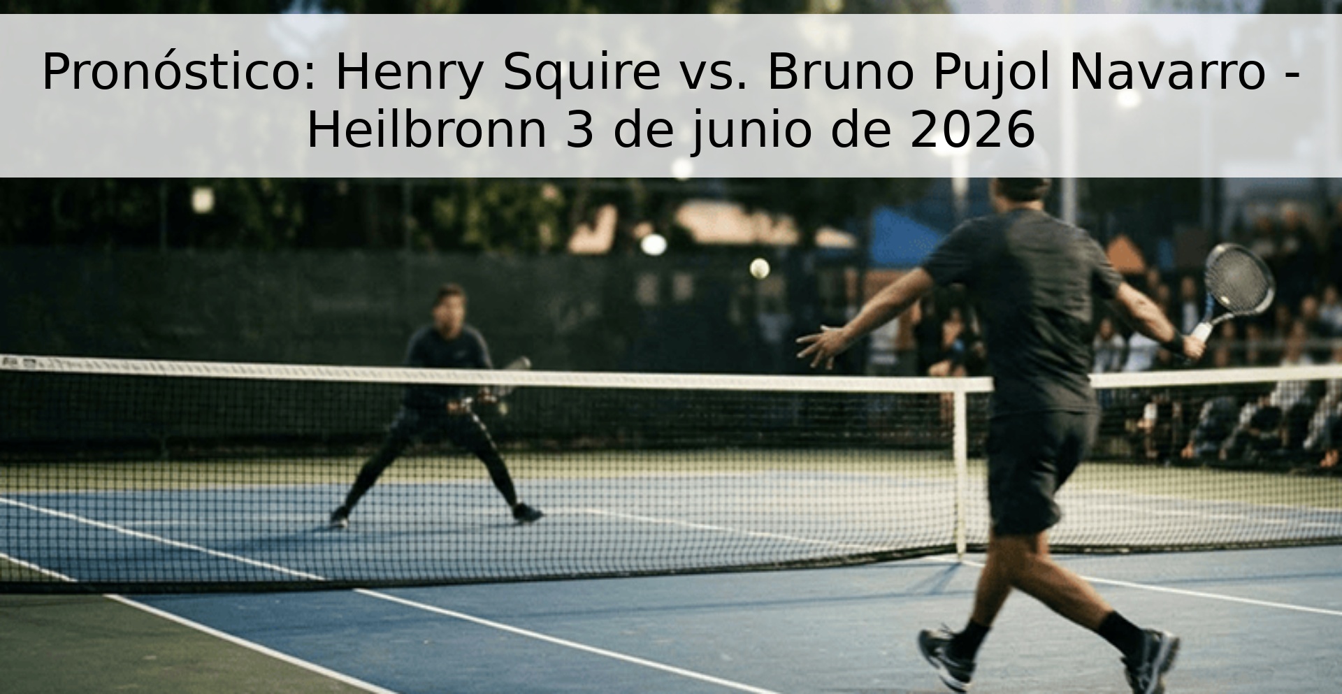 Pronóstico: Henry Squire vs. Bruno Pujol Navarro - Heilbronn 3 de junio de 2026