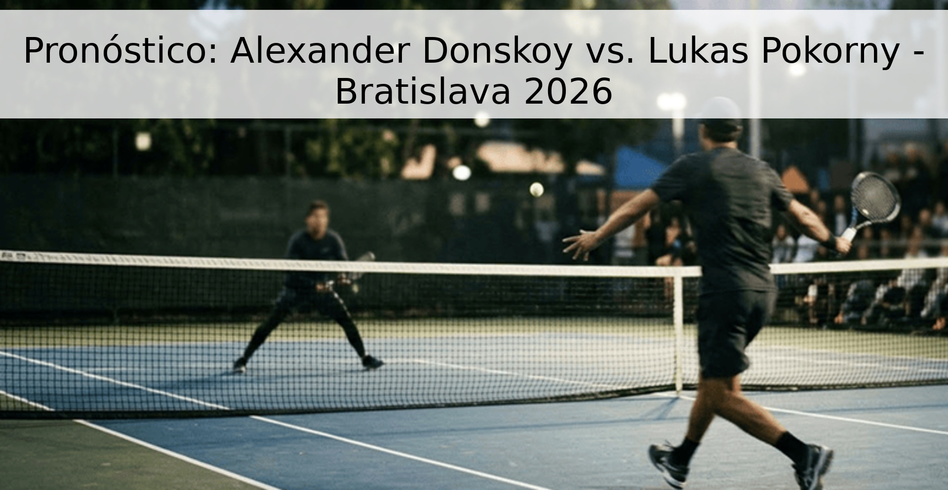 Pronóstico: Alexander Donskoy vs. Lukas Pokorny - Bratislava 2026 Pronóstico: Alexander Donskoy vs. Lukas Pokorny - Bratislava 2026