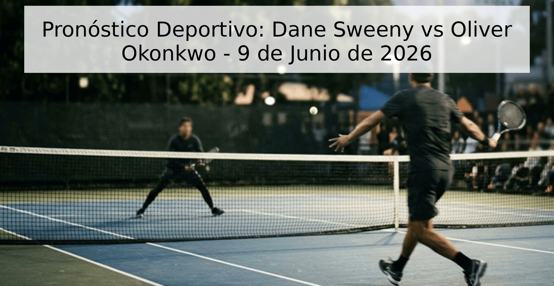 Pronóstico Deportivo: Dane Sweeny vs Oliver Okonkwo - 9 de Junio de 2026