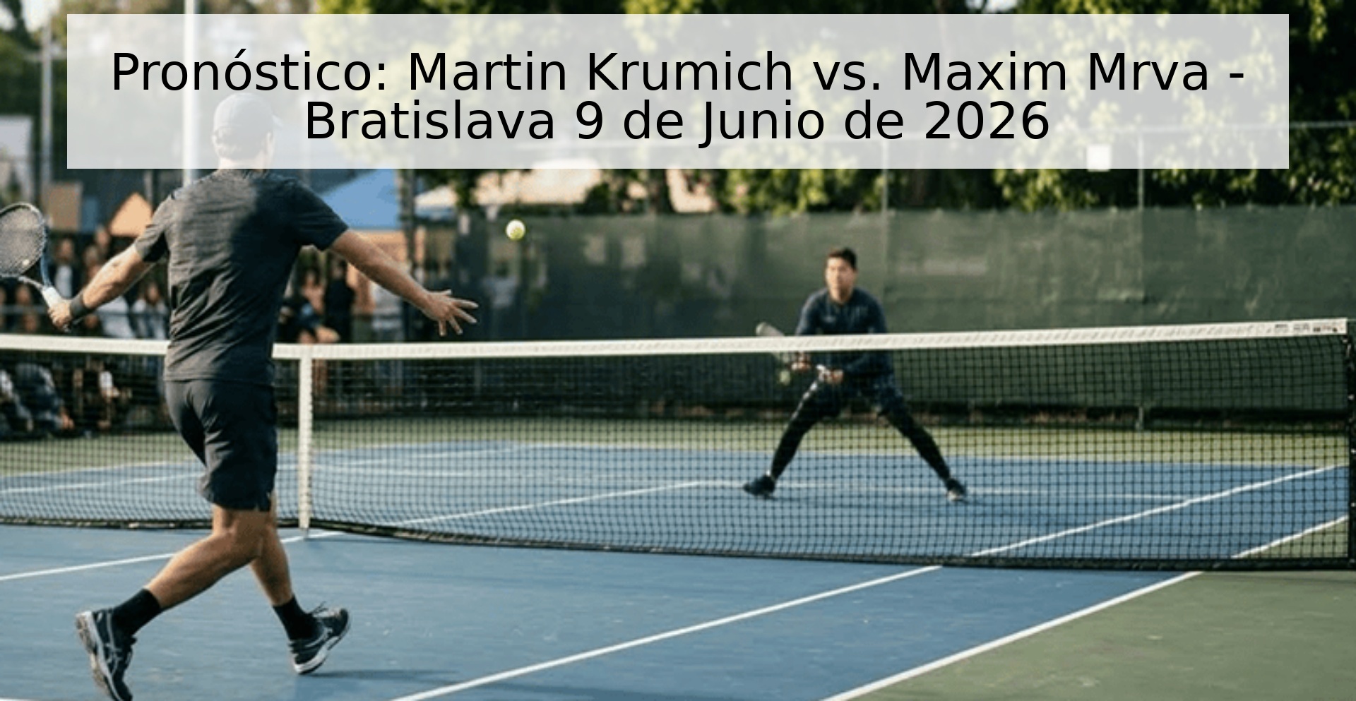 Pronóstico: Martin Krumich vs. Maxim Mrva - Bratislava 9 de Junio de 2026