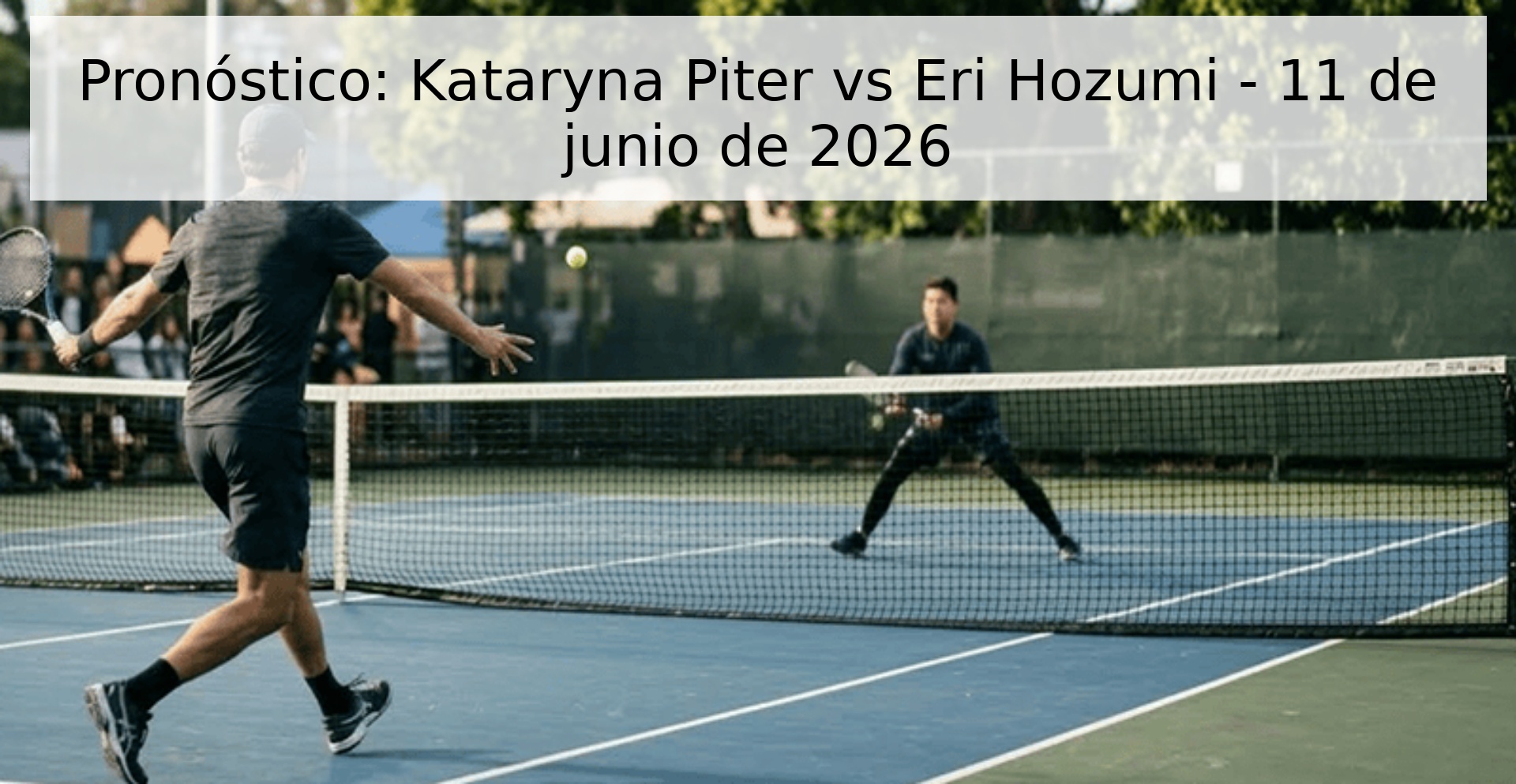 Pronóstico: Kataryna Piter vs Eri Hozumi - 11 de junio de 2026 Pronóstico: Kataryna Piter vs Eri Hozumi - 11 de junio de 2026