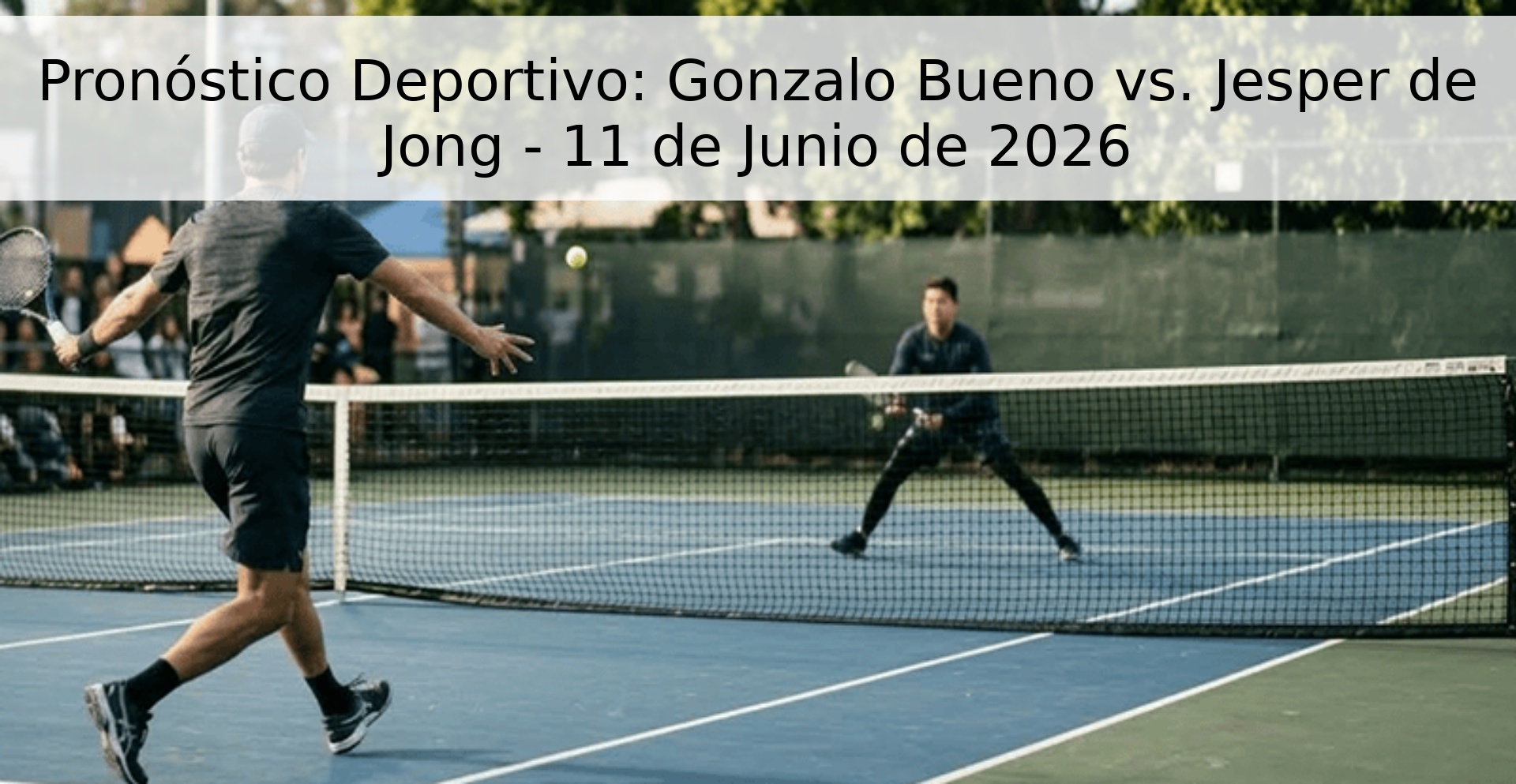 Pronóstico Deportivo: Gonzalo Bueno vs. Jesper de Jong - 11 de Junio de 2026