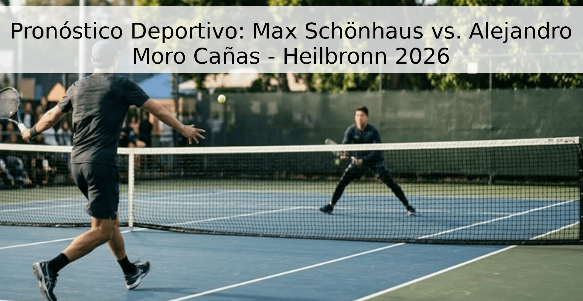 Pronóstico Deportivo: Max Schönhaus vs. Alejandro Moro Cañas - Heilbronn 2026