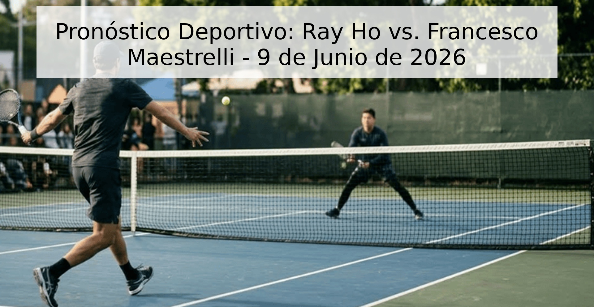 Pronóstico Deportivo: Ray Ho vs. Francesco Maestrelli - 9 de Junio de 2026