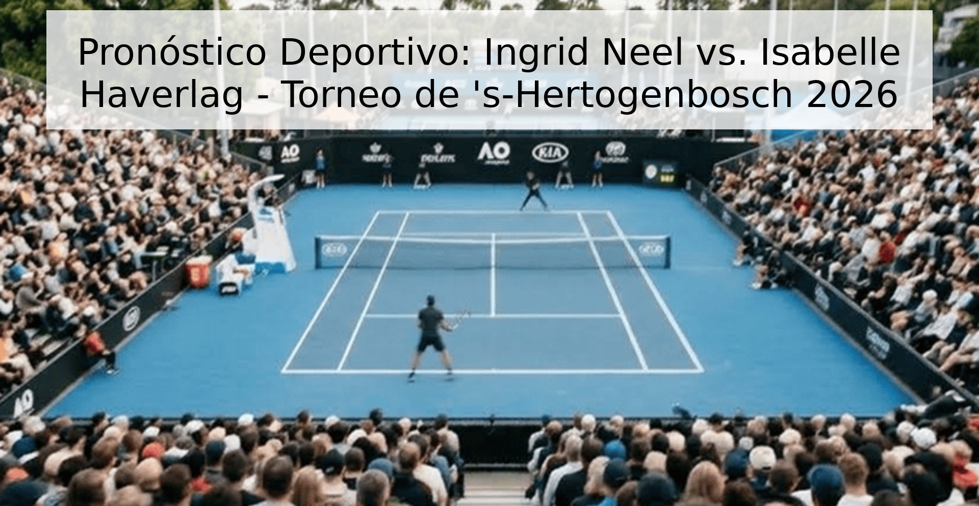Pronóstico Deportivo: Ingrid Neel vs. Isabelle Haverlag - Torneo de 's-Hertogenbosch 2026