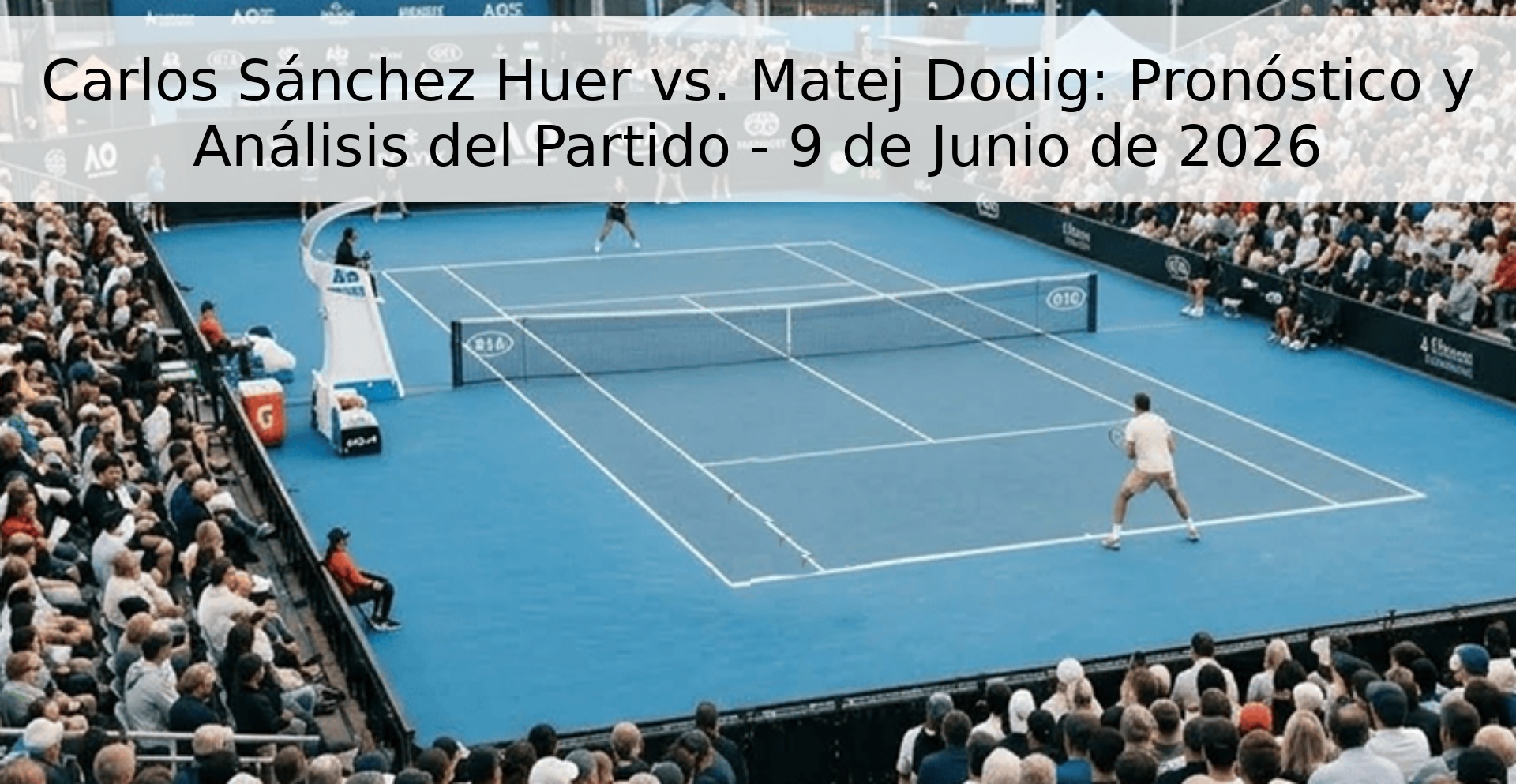 Carlos Sánchez Huer vs. Matej Dodig: Pronóstico y Análisis del Partido - 9 de Junio de 2026 Carlos Sánchez Huer vs. Matej Dodig: Pronóstico y Análisis del Partido - 9 de Junio de 2026