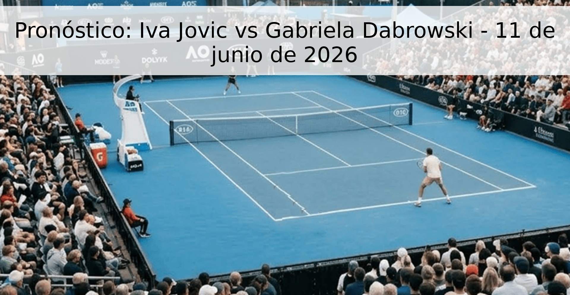 Pronóstico: Iva Jovic vs Gabriela Dabrowski - 11 de junio de 2026