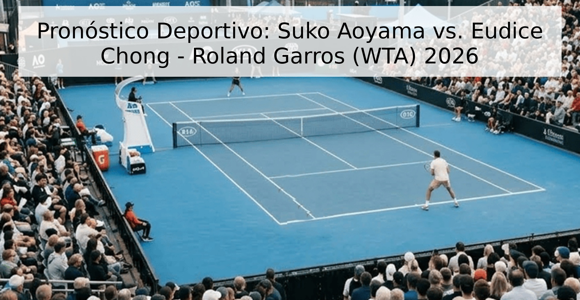 Pronóstico Deportivo: Suko Aoyama vs. Eudice Chong - Roland Garros (WTA) 2026