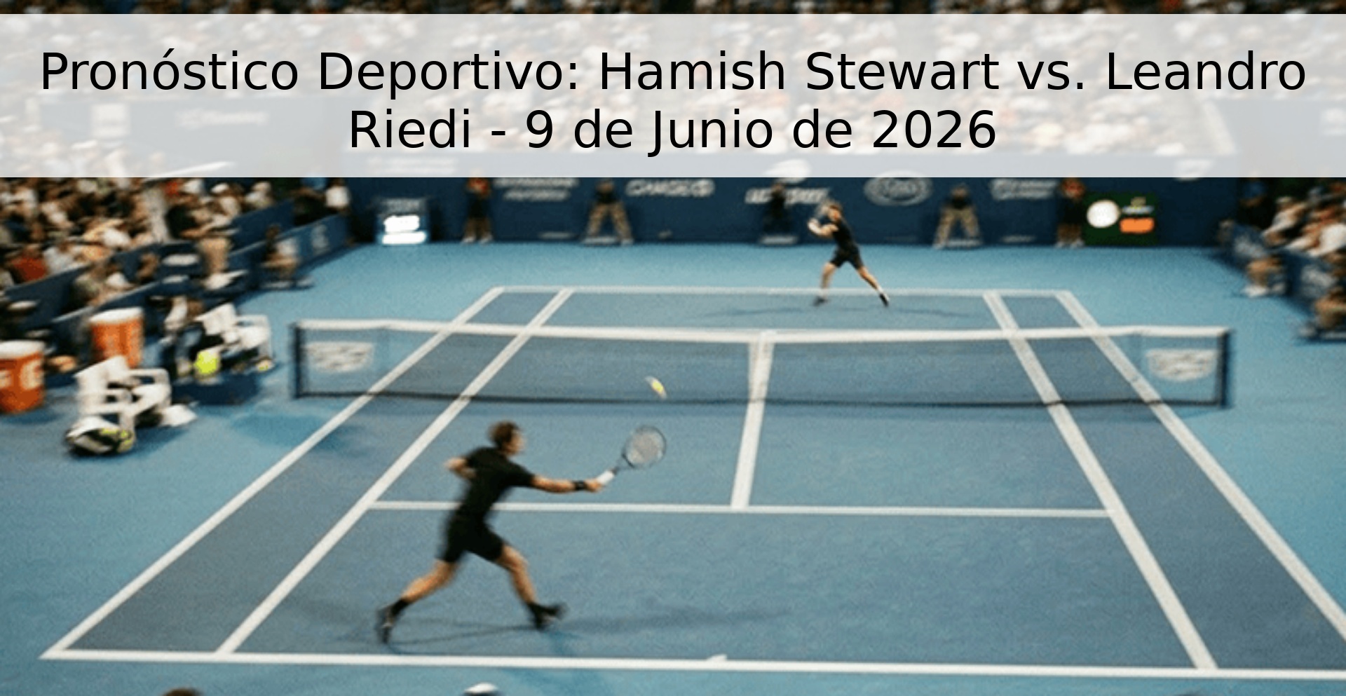 Pronóstico Deportivo: Hamish Stewart vs. Leandro Riedi - 9 de Junio de 2026 Pronóstico Deportivo: Hamish Stewart vs. Leandro Riedi - 9 de Junio de 2026