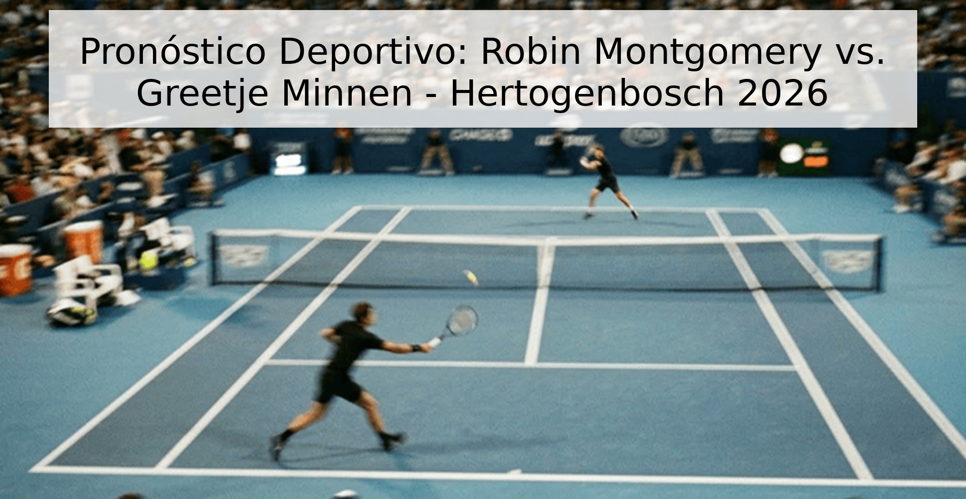 Pronóstico Deportivo: Robin Montgomery vs. Greetje Minnen - Hertogenbosch 2026 Pronóstico Deportivo: Robin Montgomery vs. Greetje Minnen - Hertogenbosch 2026