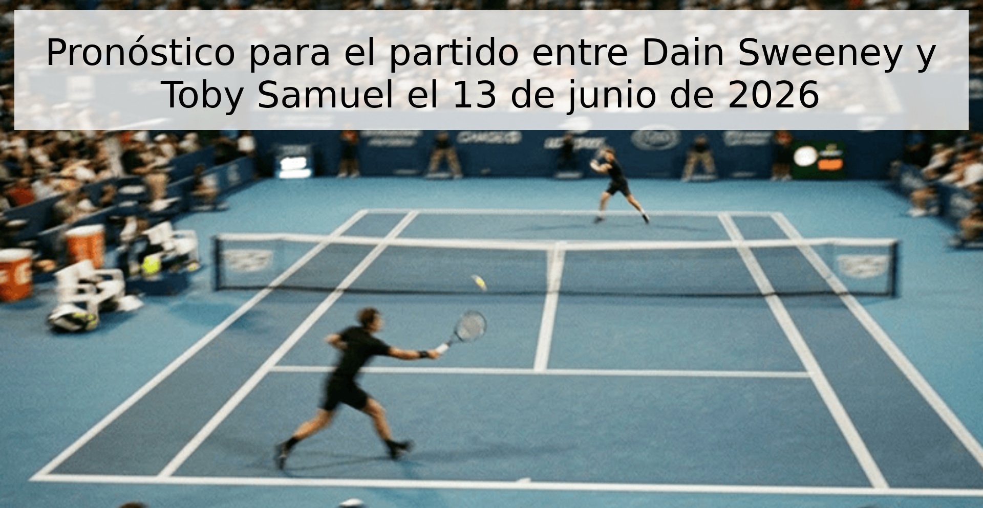 Pronóstico para el partido entre Dain Sweeney y Toby Samuel el 13 de junio de 2026