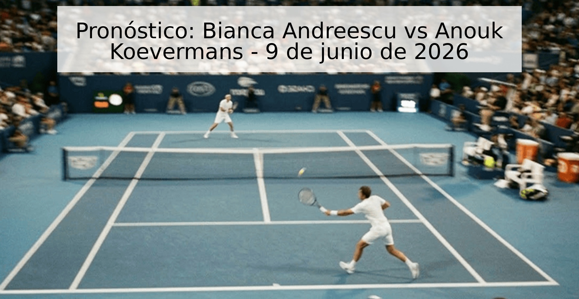 Pronóstico: Bianca Andreescu vs Anouk Koevermans - 9 de junio de 2026