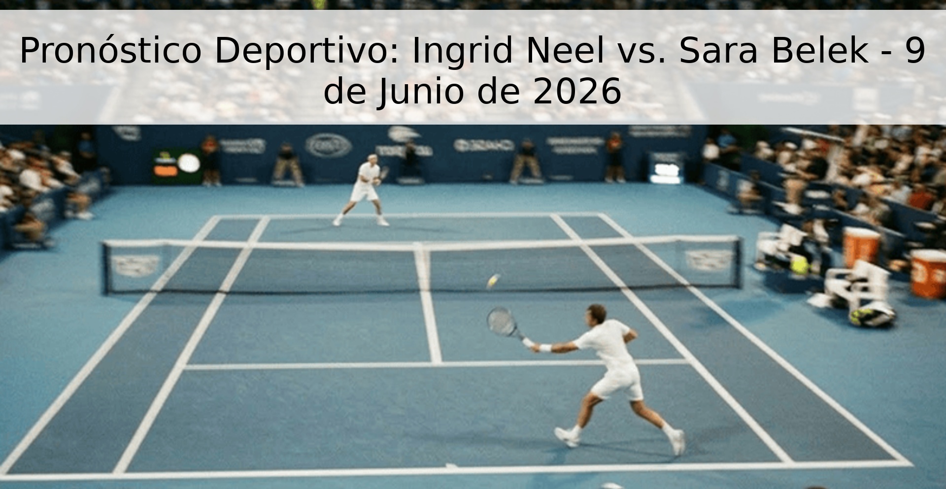 Pronóstico Deportivo: Ingrid Neel vs. Sara Belek - 9 de Junio de 2026