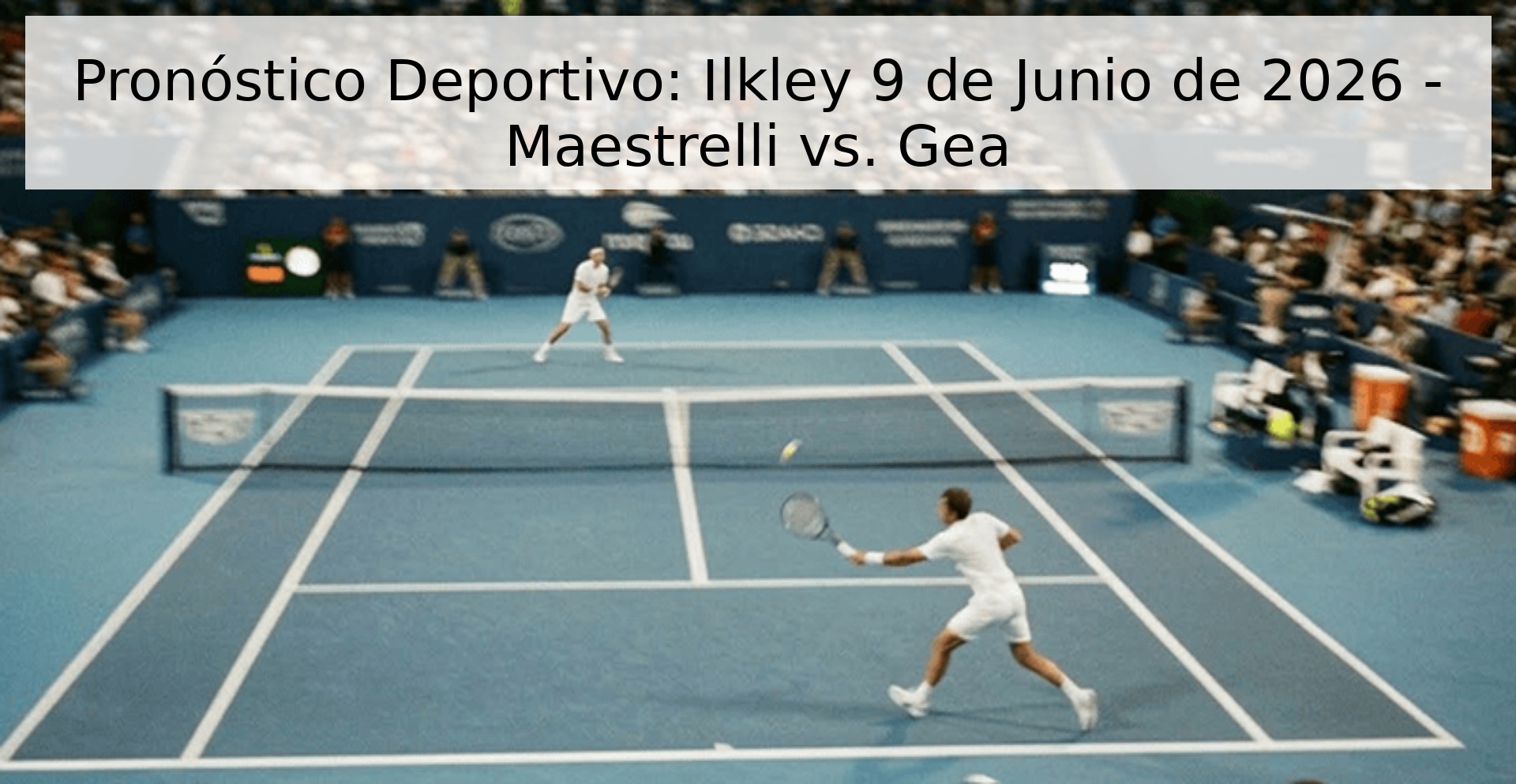Pronóstico Deportivo: Ilkley 9 de Junio de 2026 - Maestrelli vs. Gea