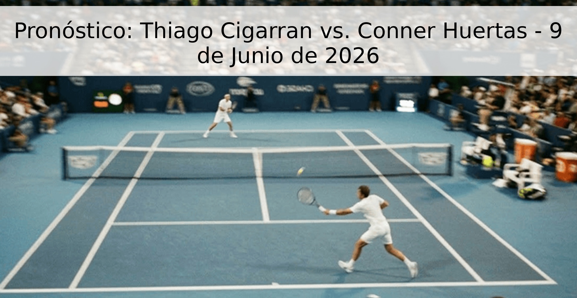Pronóstico: Thiago Cigarran vs. Conner Huertas - 9 de Junio de 2026