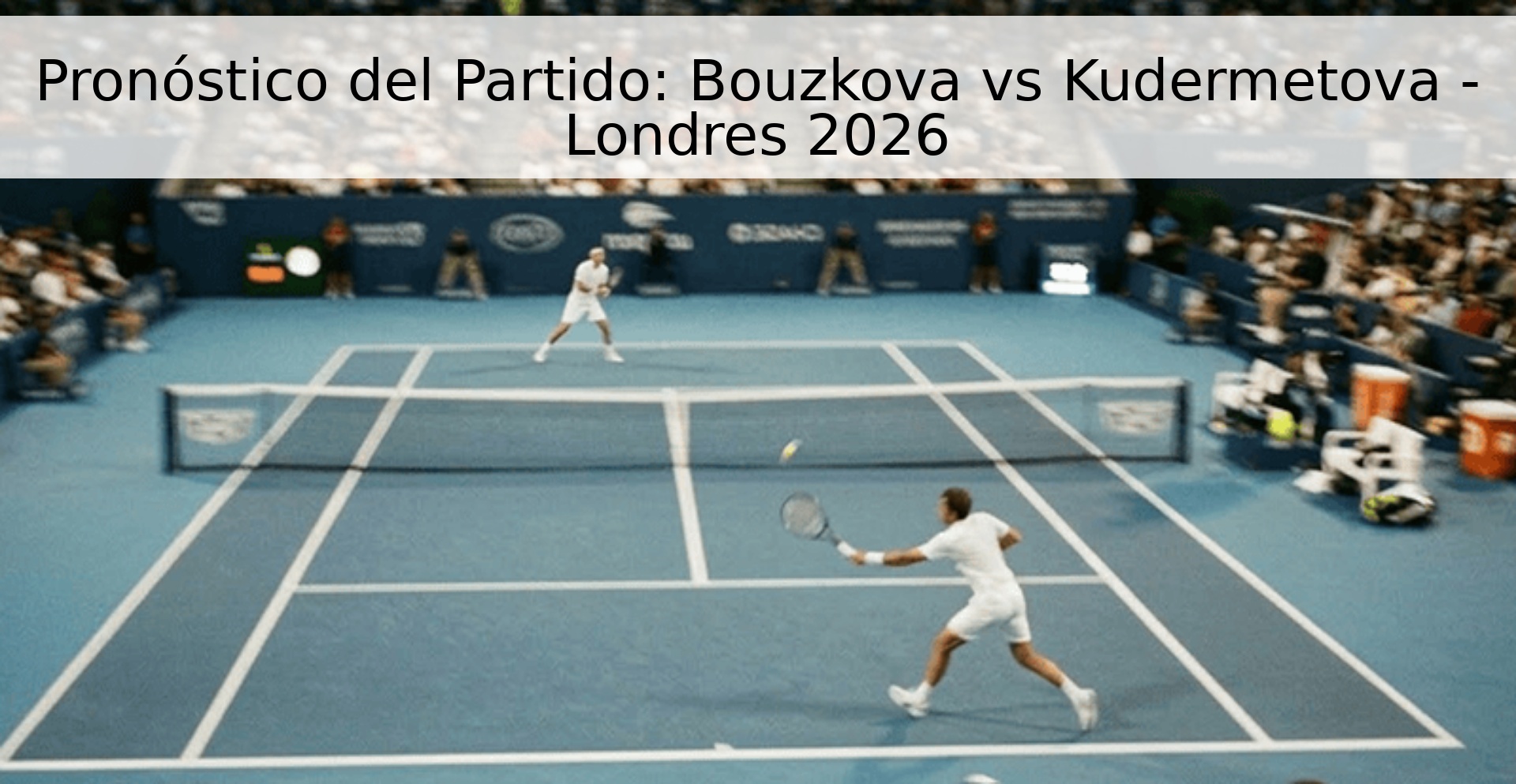 Pronóstico del Partido: Bouzkova vs Kudermetova - Londres 2026