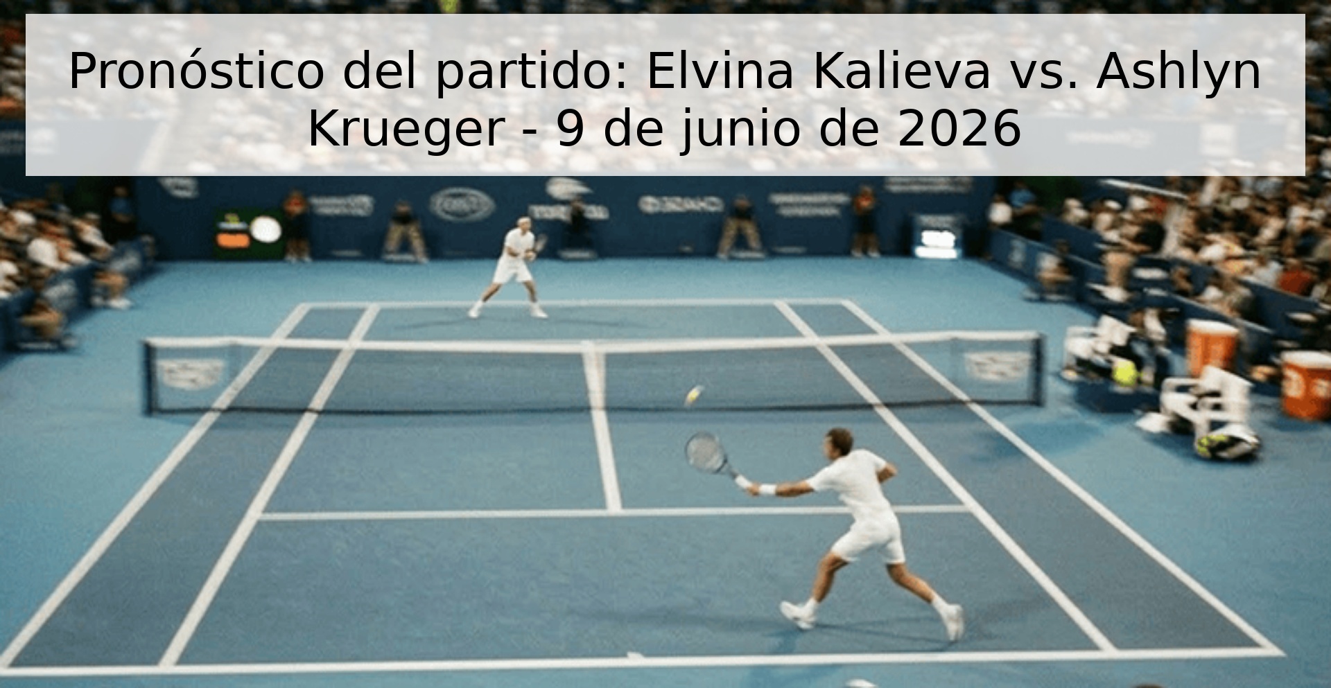 Pronóstico del partido: Elvina Kalieva vs. Ashlyn Krueger - 9 de junio de 2026