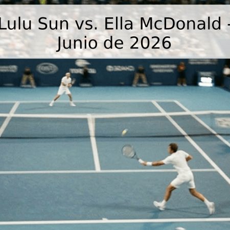 Pronóstico: Lulu Sun vs. Ella McDonald – Ilkley, 9 de Junio de 2026