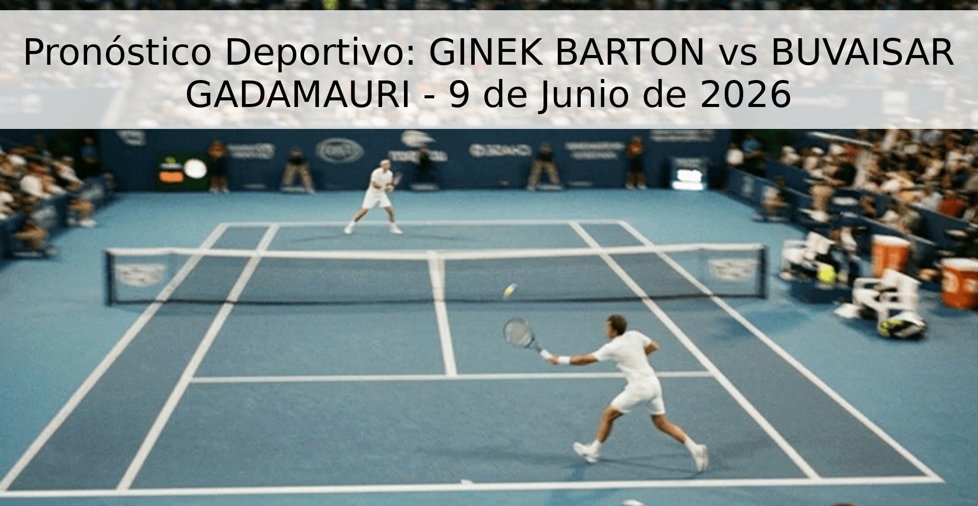 Pronóstico Deportivo: GINEK BARTON vs BUVAISAR GADAMAURI - 9 de Junio de 2026