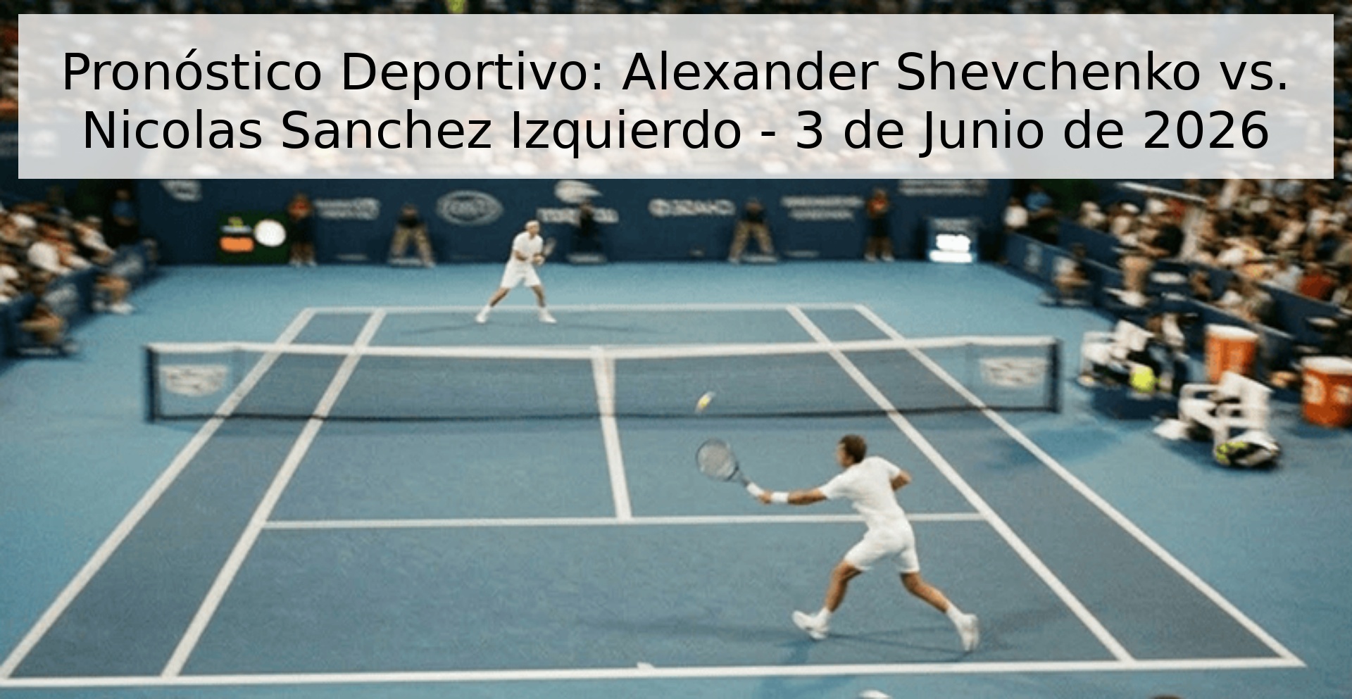 Pronóstico Deportivo: Alexander Shevchenko vs. Nicolas Sanchez Izquierdo - 3 de Junio de 2026