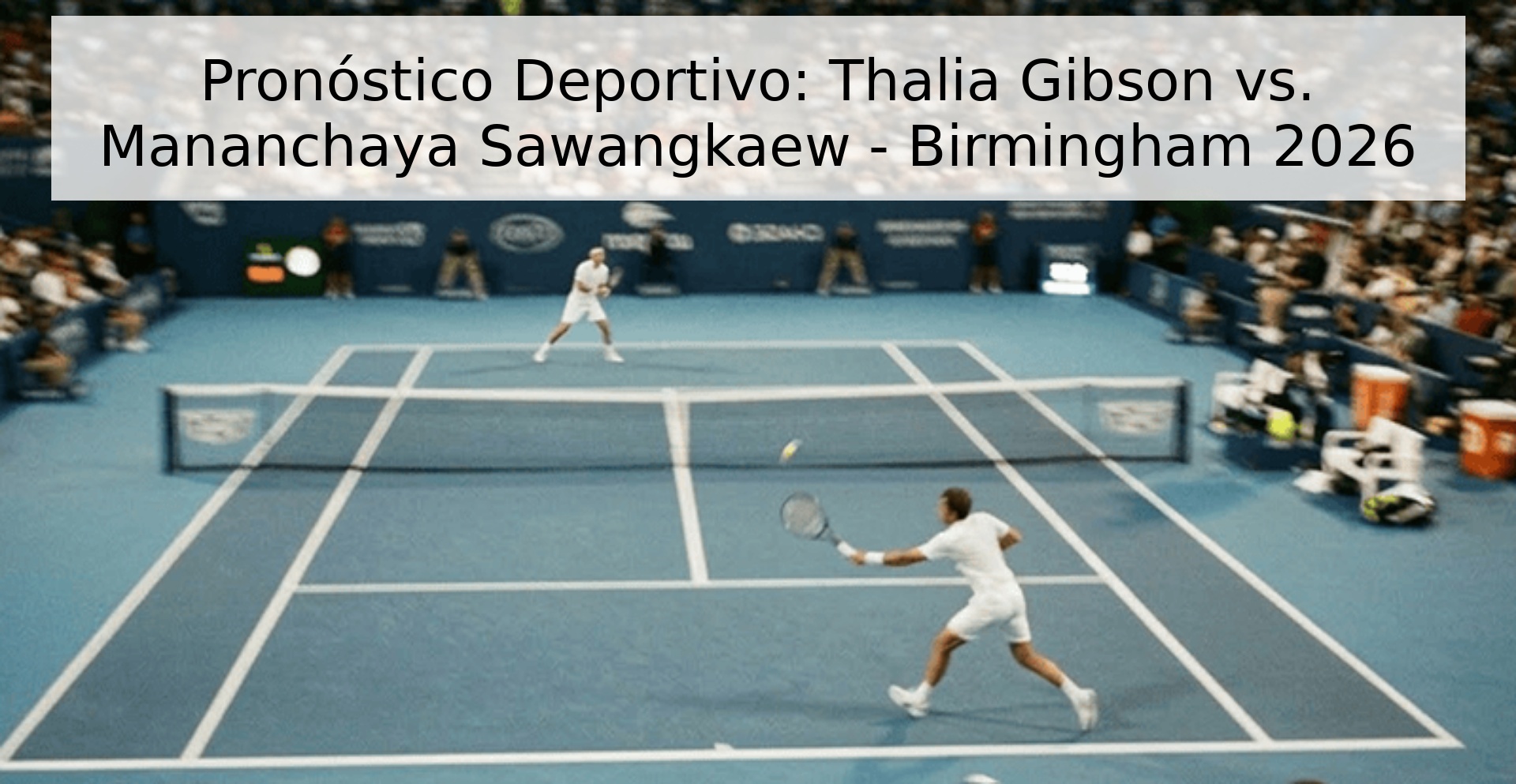 Pronóstico Deportivo: Thalia Gibson vs. Mananchaya Sawangkaew - Birmingham 2026